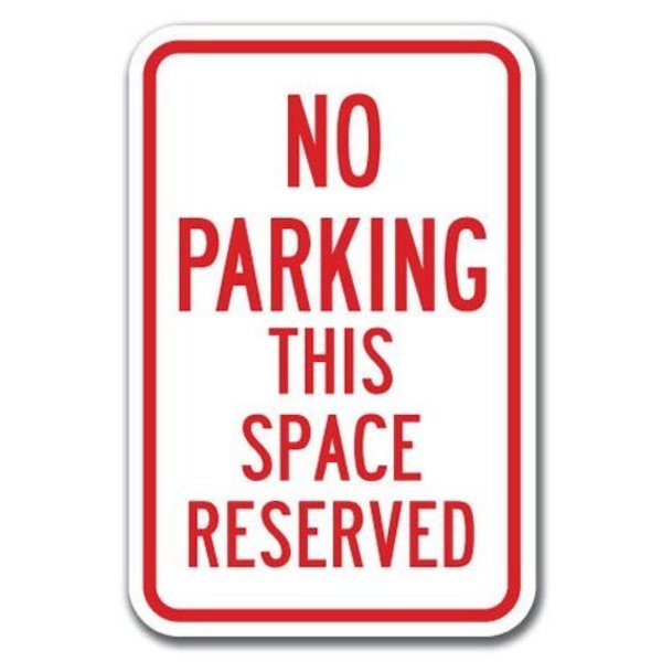 Signmission No Parking This Space Reserved 12inx18in Heavy Gauge Aluminums, A-1218 No Parkings - This Space Re A-1218 No Parking Signs - This Space Re